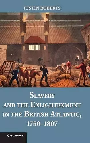 Slavery and the Enlightenment in the British Atlantic, 1750–1807 cover