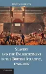 Slavery and the Enlightenment in the British Atlantic, 1750–1807 cover