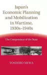 Japan's Economic Planning and Mobilization in Wartime, 1930s–1940s cover