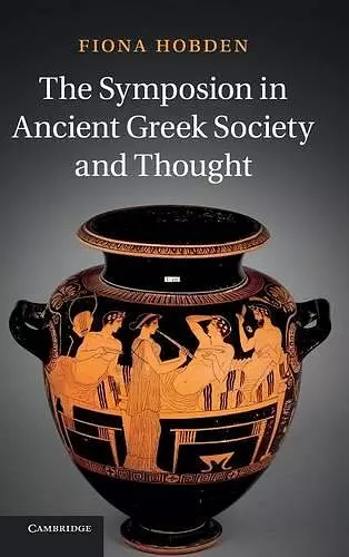 The Symposion in Ancient Greek Society and Thought cover