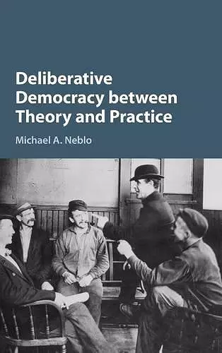 Deliberative Democracy between Theory and Practice cover