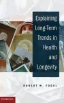 Explaining Long-Term Trends in Health and Longevity cover