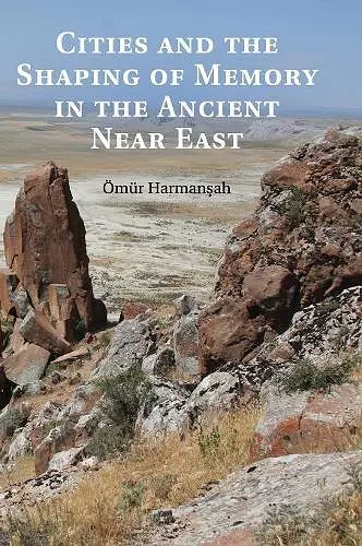 Cities and the Shaping of Memory in the Ancient Near East cover