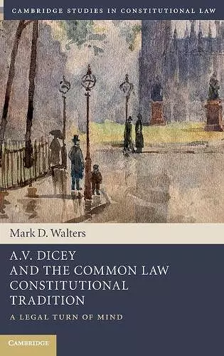 A.V. Dicey and the Common Law Constitutional Tradition cover