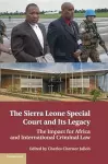 The Sierra Leone Special Court and its Legacy cover