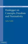 Heidegger on Concepts, Freedom and Normativity cover