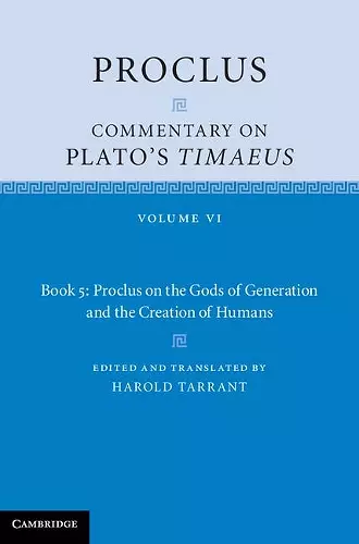 Proclus: Commentary on Plato's Timaeus: Volume 6, Book 5: Proclus on the Gods of Generation and the Creation of Humans cover