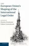The European Union's Shaping of the International Legal Order cover
