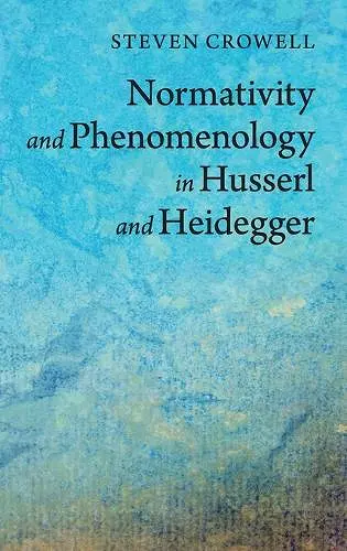 Normativity and Phenomenology in Husserl and Heidegger cover