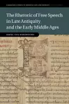 The Rhetoric of Free Speech in Late Antiquity and the Early Middle Ages cover