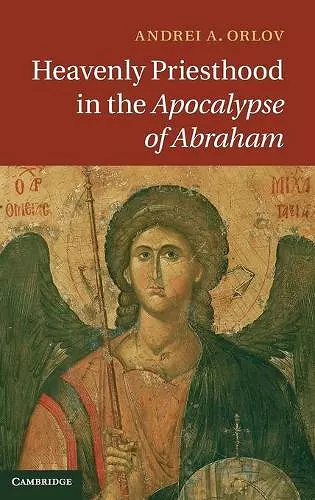 Heavenly Priesthood in the Apocalypse of Abraham cover