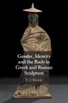 Gender, Identity and the Body in Greek and Roman Sculpture cover