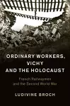 Ordinary Workers, Vichy and the Holocaust cover