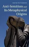 Anti-Semitism and its Metaphysical Origins cover