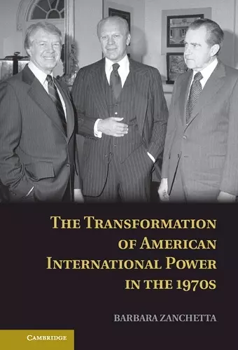 The Transformation of American International Power in the 1970s cover