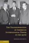 The Transformation of American International Power in the 1970s cover