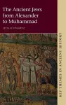 The Ancient Jews from Alexander to Muhammad cover
