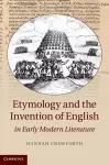 Etymology and the Invention of English in Early Modern Literature cover