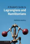 A Student's Guide to Lagrangians and Hamiltonians cover