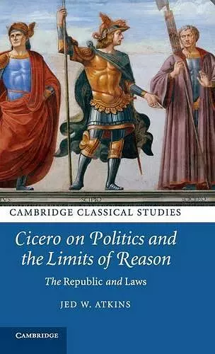 Cicero on Politics and the Limits of Reason cover