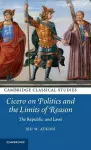 Cicero on Politics and the Limits of Reason cover