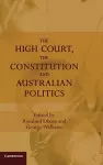 The High Court, the Constitution and Australian Politics cover