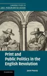 Print and Public Politics in the English Revolution cover