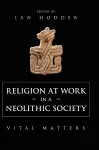 Religion at Work in a Neolithic Society cover