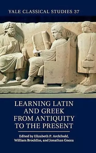 Learning Latin and Greek from Antiquity to the Present cover