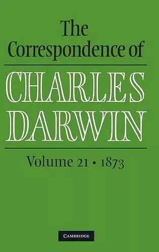 The Correspondence of Charles Darwin: Volume 21, 1873 cover