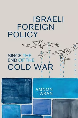 Israeli Foreign Policy since the End of the Cold War cover