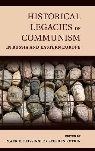 Historical Legacies of Communism in Russia and Eastern Europe cover