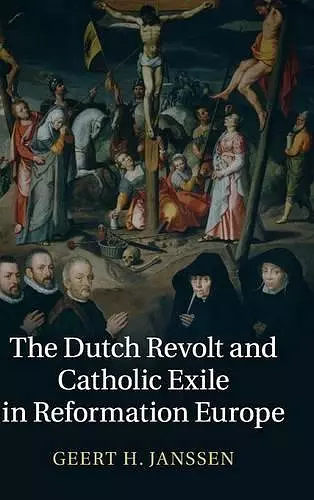 The Dutch Revolt and Catholic Exile in Reformation Europe cover