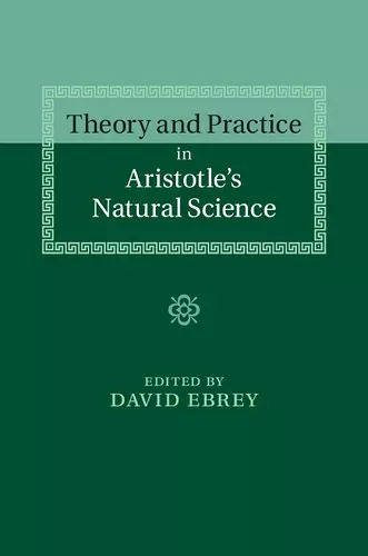 Theory and Practice in Aristotle's Natural Science cover