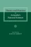 Theory and Practice in Aristotle's Natural Science cover