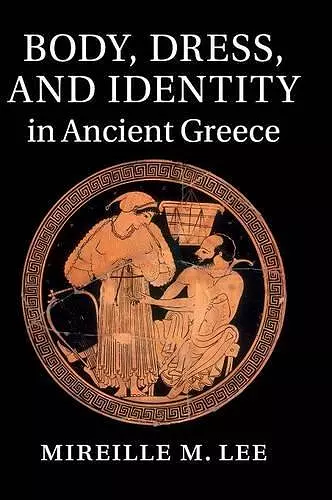 Body, Dress, and Identity in Ancient Greece cover