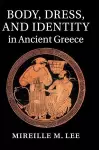 Body, Dress, and Identity in Ancient Greece cover