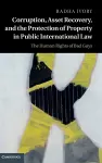 Corruption, Asset Recovery, and the Protection of Property in Public International Law cover