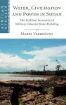 Water, Civilisation and Power in Sudan cover