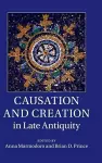 Causation and Creation in Late Antiquity cover