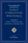 The Cambridge Edition of Early Christian Writings: Volume 3, Christ: Through the Nestorian Controversy cover