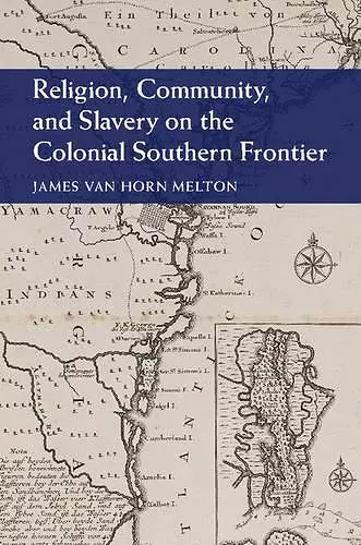 Religion, Community, and Slavery on the Colonial Southern Frontier cover