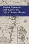 Religion, Community, and Slavery on the Colonial Southern Frontier cover