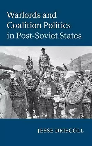 Warlords and Coalition Politics in Post-Soviet States cover