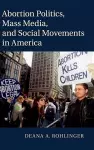 Abortion Politics, Mass Media, and Social Movements in America cover