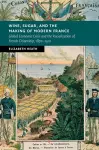 Wine, Sugar, and the Making of Modern France cover