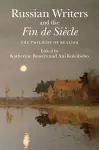 Russian Writers and the Fin de Siècle cover