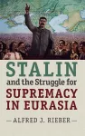 Stalin and the Struggle for Supremacy in Eurasia cover