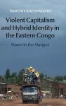 Violent Capitalism and Hybrid Identity in the Eastern Congo cover