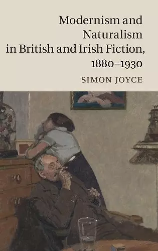 Modernism and Naturalism in British and Irish Fiction, 1880–1930 cover